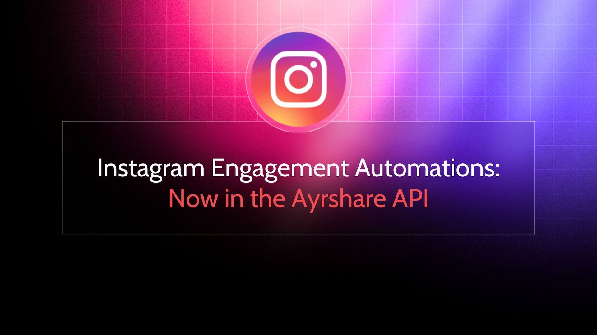 Instagram Engagement Automations, Now in the Ayrshare API